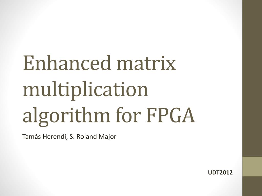 PPT - Enhanced matrix multiplication algorithm for FPGA PowerPoint ...