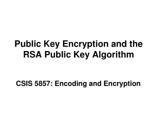Public Key Encryption and the RSA Public Key Algorithm