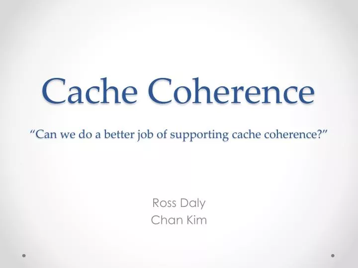 cache coherence can we do a better job of supporting cache coherence