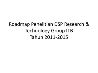 Roadmap Penelitian DSP Research &amp; Technology Group ITB Tahun 2011-2015