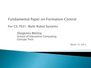Fundamental Paper on Formation Control For CS 7631: Multi Robot Systems 	Diogenes Molina