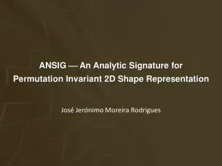 ANSIG  An Analytic Signature for Permutation Invariant 2D Shape Representation