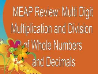 MEAP Review: Multi Digit Multiplication and Division of Whole Numbers and Decimals