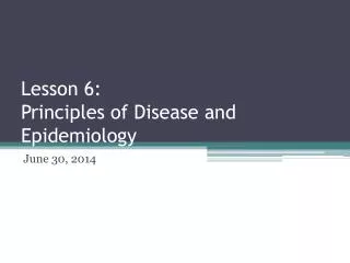 Lesson 6: Principles of Disease and Epidemiology