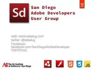 web: sdadug twitter: @ sdadug Facebook: facebook / SanDiegoAdobeDeveloperUserGroup