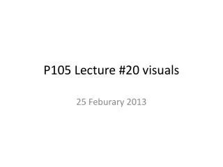 P105 Lecture #20 visuals