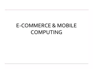 E-COMMERCE &amp; MOBILE COMPUTING