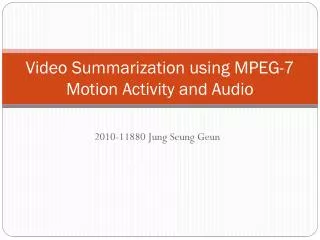 Video Summarization using MPEG-7 Motion Activity and Audio