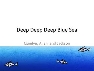 Deep Deep Deep Blue Sea