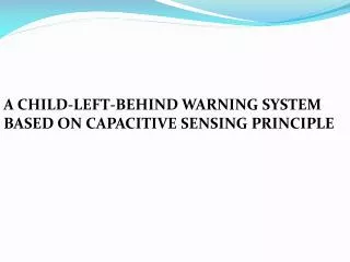 A CHILD-LEFT-BEHIND WARNING SYSTEM BASED ON CAPACITIVE SENSING PRINCIPLE