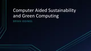 Computer Aided Sustainability and Green Computing