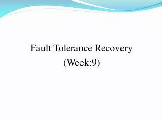 Fault Tolerance Recovery (Week:9)