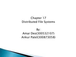 Chapter 17 Distributed File Systems By: Amar Deo(300532107) Ankur Patel(300873058)