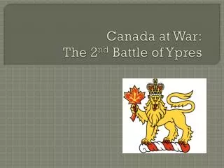 Canada at War: The 2 nd Battle of Ypres