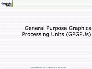 General Purpose Graphics Processing Units (GPGPUs)