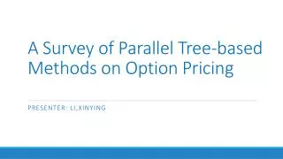 A Survey of Parallel T ree-based Methods on Option Pricing