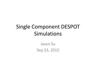 Single Component DESPOT Simulations