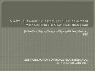 A Novel 3-D Color Histogram Equalization Method With Uniform 1-D Gray Scale Histogram