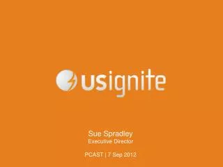 Sue Spradley Executive Director PCAST | 7 Sep 2012