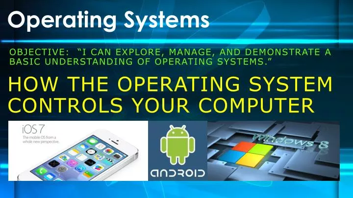objective i can explore manage and demonstrate a basic understanding of operating systems