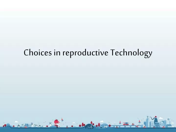 choices in reproductive technology