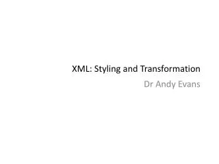 XML: Styling and Transformation