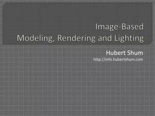 Image-Based Modeling, Rendering and Lighting
