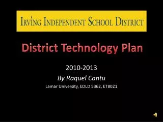 2010-2013 By Raquel Cantu Lamar University, EDLD 5362, ET8021