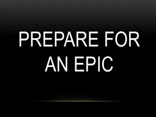 Prepare for an Epic
