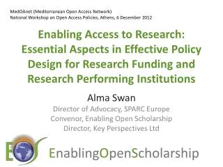 Alma Swan Director of Advocacy, SPARC Europe Convenor , Enabling Open Scholarship