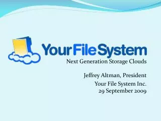 Next Generation Storage Clouds Jeffrey Altman, President Your File System Inc. 29 September 2009