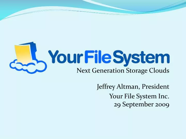 next generation storage clouds jeffrey altman president your file system inc 29 september 2009