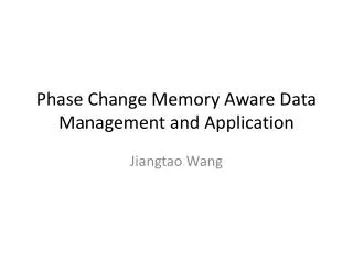 Phase Change Memory Aware Data Management and Application