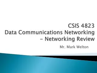 CSIS 4823 Data Communications Networking - Networking Review