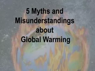 5 Myths and Misunderstandings about Global Warming
