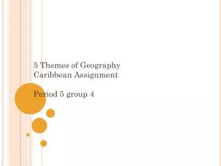 5 Themes of Geography Caribbean Assignment Period 5 group 4