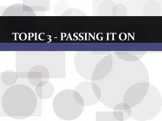 Topic 3 - Passing It On