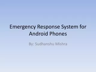 Emergency Response System for Android Phones