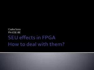SEU effects in FPGA How to deal with them?