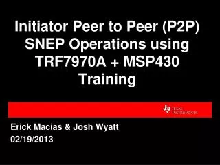 Initiator Peer to Peer (P2P) SNEP Operations using TRF7970A + MSP430 Training
