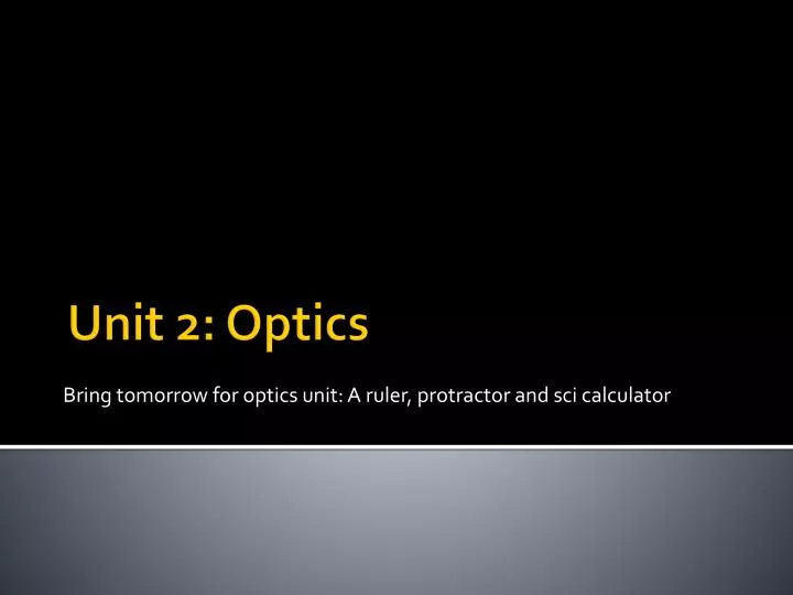 bring tomorrow for optics unit a ruler protractor and sci calculator