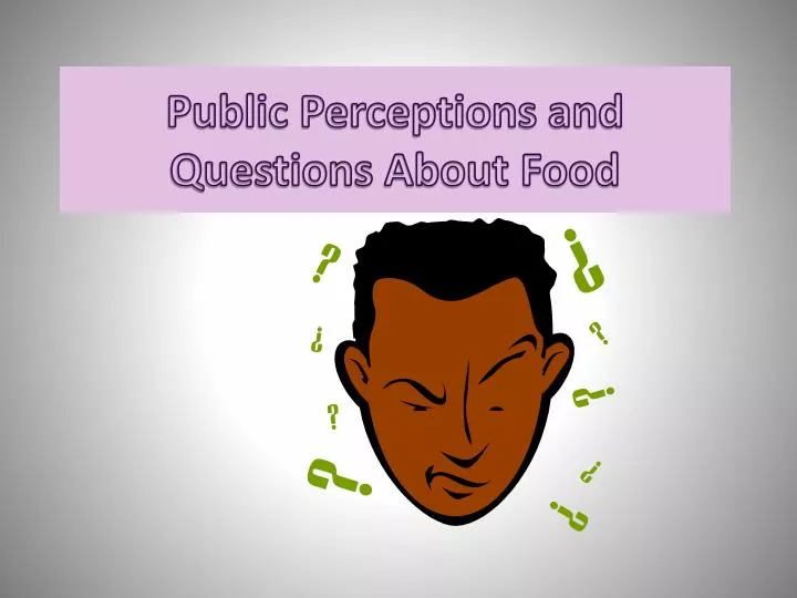 public perceptions and questions about food