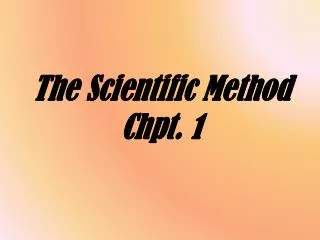 The Scientific Method Chpt. 1