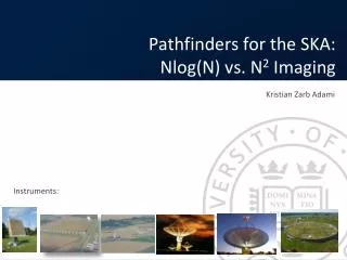 Pathfinders for the SKA: Nlog (N) vs. N 2 Imaging