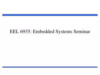 EEL 6935: Embedded Systems Seminar