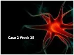 Case 2 Week 25 - slide 1
