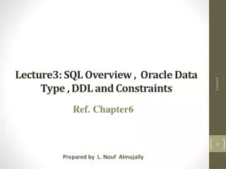 Lecture3 : SQL Overview , Oracle Data Type , DDL and Constraints