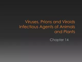 Viruses, Prions and Viroids Infectious Agents of Animals and Plants
