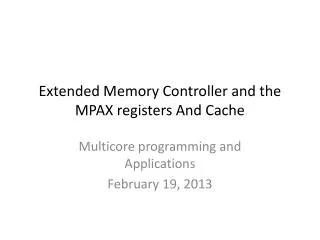 Extended Memory Controller and the MPAX registers And Cache