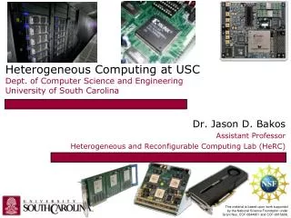 Dr. Jason D. Bakos Assistant Professor Heterogeneous and Reconfigurable Computing Lab (HeRC)